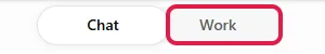 Umschalter Chat und Work oben in der Mitte, Work rot markiert