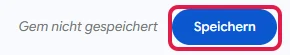 Hinweis Gem nicht gespeichert und der Knopf Speichern, rot markiert
